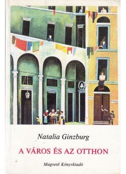 Ginzburg, Natalia - A város és az otthon Ginzburg, Natalia - A város és az otthon, Budapest 1990 antikvár könyv