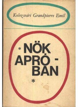 Kolozsvári Grandpierre Emil - Nők apróban Kolozsvári Grandpierre Emil - Nők apróban, Budapest 1970 antikvár könyv