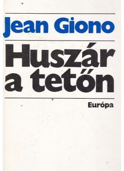 Giono, Jean - Huszár a tetőn Giono, Jean - Huszár a tetőn, Budapest 1976 antikvár könyv