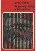 Gyenes István - Ne gondolj mindig a Ruhr-vidékre