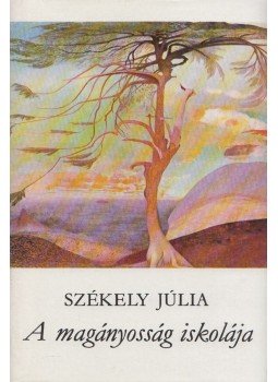 Székely Júlia - A magányosság iskolája Székely Júlia - A magányosság iskolája, Budapest 1975 antikvár könyv