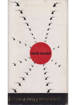 Soós Zoltán - Játék a fegyverekkel Soós Zoltán - Játék a fegyverekkel, Budapest 1969 antikvár könyv