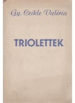 Gy. Czikle Valéria - Triolettek (dedikált) Gy. Czikle Valéria - Triolettek (dedikált), Budapest 1940 antikvár könyv