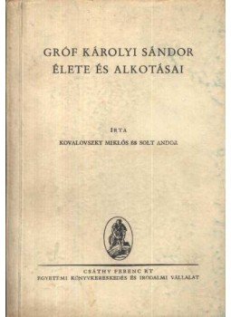 Kovalovszky Miklós, Solt Andor - Gróf Károlyi Sándor élete és alkotása Kovalovszky Miklós, Solt Andor - Gróf Károlyi Sándor élete és alkotása, Budapest 1942 antikvár könyv