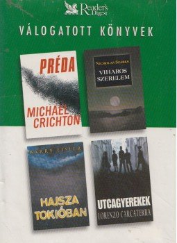 Eisler, Barry, Carcaterra, Lorenzo, Michael Crichton, Nicholas Sparks - Préda / Viharos szerelem / Hajsza Tokióban/ Utcagyerekek Eisler, Barry, Carcaterra, Lorenzo, Michael Crichton, Nicholas Sparks - Préda / Viharos szerelem / Hajsza Tokióban/ Utcagyerekek, Budapest 2004 antikvár könyv