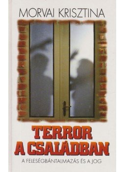 Morvai Krisztina - Terror a családban Morvai Krisztina - Terror a családban, Budapest 1998 antikvár könyv