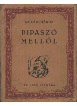 Szilárd János - Pipaszó mellől (aláírt) Szilárd János - Pipaszó mellől (aláírt), Budapest 1925 antikvár könyv