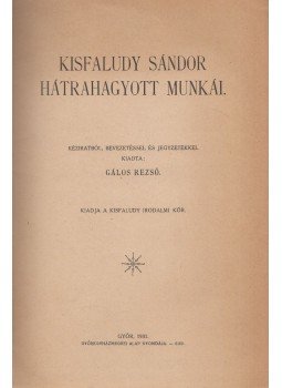 Kisfaludy Sándor, Gálos Rezső (szerk.) - Kisfaludy Sándor hátrahagyott munkái Kisfaludy Sándor, Gálos Rezső (szerk.) - Kisfaludy Sándor hátrahagyott munkái, Győr 1931 antikvár könyv