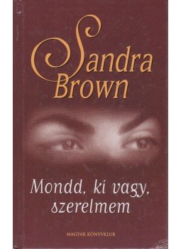 Sandra Brown - Mondd, ki vagy, szerelmem Sandra Brown - Mondd, ki vagy, szerelmem, Budapest 2001 antikvár könyv