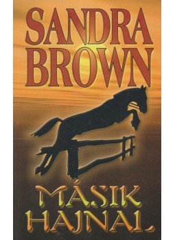 Sandra Brown - Másik hajnal Sandra Brown - Másik hajnal, Budapest 2001 antikvár könyv