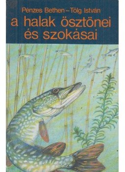 Pénzes Bethen, Tölg István - A halak ösztönei és szokásai Pénzes Bethen, Tölg István - A halak ösztönei és szokásai, Budapest 1980 antikvár könyv