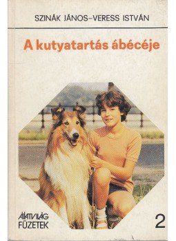 Szinák János, Veress István - A kutyatartás ábécéje Szinák János, Veress István - A kutyatartás ábécéje, Budapest 1984 antikvár könyv
