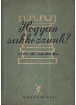 Alföldy László - Hogyan sakkozzunk? Alföldy László - Hogyan sakkozzunk?, Budapest 1956 antikvár könyv