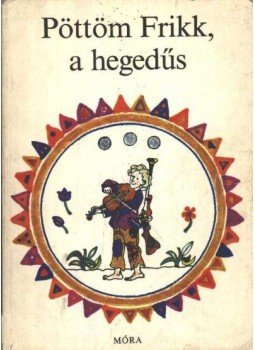 Sulyok Magda - Pöttöm Frikk, a hegedűs Sulyok Magda - Pöttöm Frikk, a hegedűs, Budapest 1977 antikvár könyv