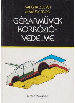 Almássy Tibor, Vargha Zoltán - Gépjárművek korrózióvédelme Almássy Tibor, Vargha Zoltán - Gépjárművek korrózióvédelme, Budapest 1983 antikvár könyv