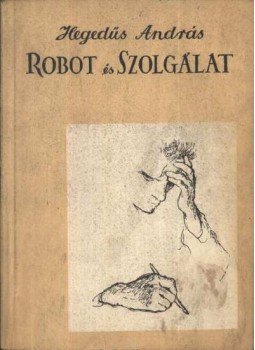 Hegedűs András - Robot és Szolgálat (dedikált) Hegedűs András - Robot és Szolgálat (dedikált), Győr 1965 antikvár könyv