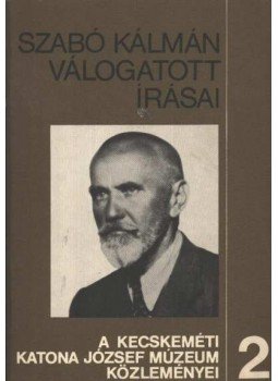 Szabó Kálmán - Szabó Kálmán válogatott írásai Szabó Kálmán - Szabó Kálmán válogatott írásai, Debrecen 1986 antikvár könyv
