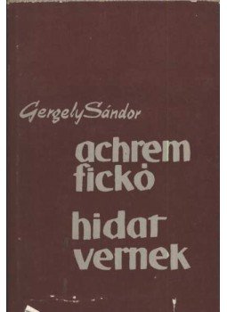 Gergely Sándor - Achrem fickó - Hidat vernek Gergely Sándor - Achrem fickó - Hidat vernek, Budapest 1963 antikvár könyv