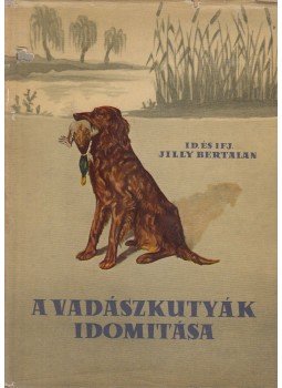 Jilly Bertalan, Jilly Bertalan ifj. - A vadászkutyák idomítása