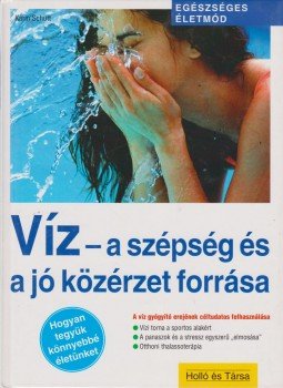 Karin Schutt - Víz - a szépség és a jó közérzet forrása Karin Schutt - Víz - a szépség és a jó közérzet forrása, Budapest 0 antikvár könyv