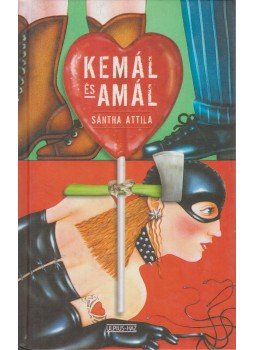 Sántha Attila - Kemál és Amál Sántha Attila - Kemál és Amál, Budapest 2004 antikvár könyv