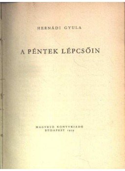 Hernádi Gyula - A péntek lépcsőin Hernádi Gyula - A péntek lépcsőin, Budapest 1959 antikvár könyv