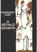 Boldizsár Iván - A sétáló szobor