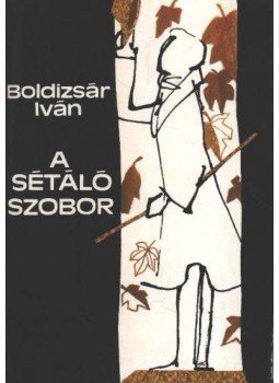 Boldizsár Iván - A sétáló szobor Boldizsár Iván - A sétáló szobor, Budapest 1978 antikvár könyv