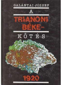 Galántai József - A trianoni békekötés 1920 Galántai József - A trianoni békekötés 1920, Budapest 1990 antikvár könyv