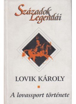 Lovik Károly - A lovassport története Lovik Károly - A lovassport története, Budapest 2000 antikvár könyv