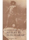 Czeizel Endre - "Az élet él és élni akar"