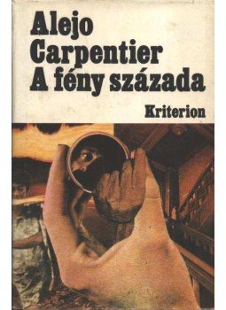 ALEJO CARPENTIER - A fény százada ALEJO CARPENTIER - A fény százada, Bukarest 1979 antikvár könyv