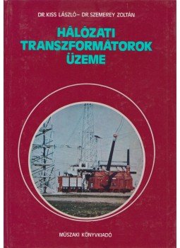 Kiss László, Szemerey Zoltán - Hálózati transzformátorok üzeme Kiss László, Szemerey Zoltán - Hálózati transzformátorok üzeme, Budapest 1984 antikvár könyv