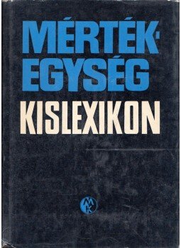 Fodor György - Mértékegység kislexikon Fodor György - Mértékegység kislexikon, Budapest 1971 antikvár könyv
