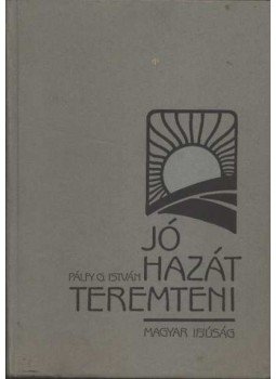Pálfy G. István - Jó hazát teremteni