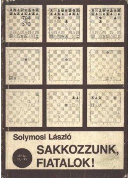 Solymosi László - Sakkozzunk, fiatalok! Solymosi László - Sakkozzunk, fiatalok!, Budapest 1983 antikvár könyv