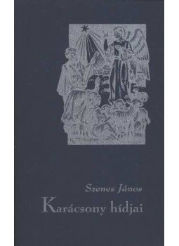 Szenes János - Karácsony hídjai Szenes János - Karácsony hídjai, Szarvas 2002 antikvár könyv