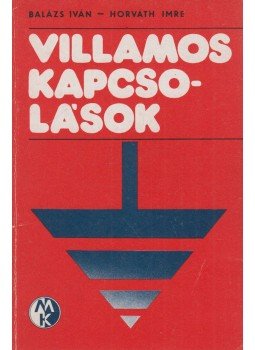 Horváth Imre, Balázs Iván - Villamos kapcsolások Horváth Imre, Balázs Iván - Villamos kapcsolások, Budapest 1980 antikvár könyv