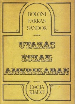 Bölöni Farkas Sándor - Utazás Észak-Amerikában Bölöni Farkas Sándor - Utazás Észak-Amerikában, Kolozsvár - Napoca 1975 antikvár könyv