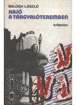 Balogh László - Hajó a tárgyalóteremben Balogh László - Hajó a tárgyalóteremben, Bukarest 1986 antikvár könyv