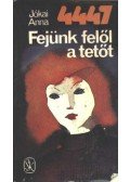 Jókai Anna - 4447 / Fejünk felől a tetőt