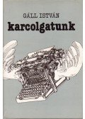 Gáll István - Karcolgatunk