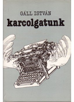 Gáll István - Karcolgatunk Gáll István - Karcolgatunk, Budapest 1982 antikvár könyv