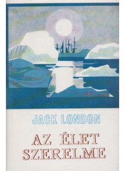 Jack London - Az élet szerelme Jack London - Az élet szerelme, Budapest 1970 antikvár könyv