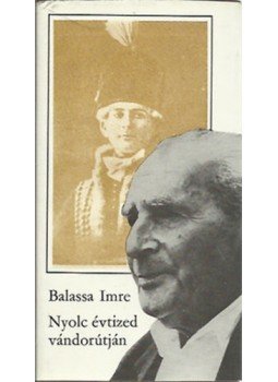 Balassa Imre - Nyolc évtized vándorútján Balassa Imre - Nyolc évtized vándorútján, Budapest 1976 antikvár könyv
