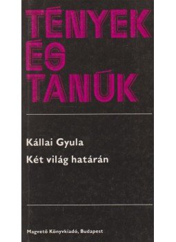 Kállai Gyula - Két világ határán Kállai Gyula - Két világ határán, Budapest 1987 antikvár könyv