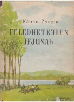 Kántor Zsuzsa - Feledhetetlen ifjúság Kántor Zsuzsa - Feledhetetlen ifjúság, Budapest 1955 antikvár könyv