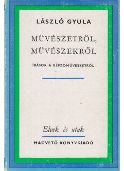 László Gyula - Művészetről, művészekről László Gyula - Művészetről, művészekről, Budapest 1978 antikvár könyv