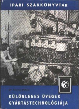 Gurmai Mihály - Különleges üvegek gyártástechnológiája