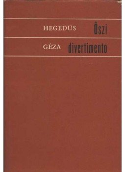 Hegedüs Géza - Őszi divertimento Hegedüs Géza - Őszi divertimento, Budapest 1972 antikvár könyv